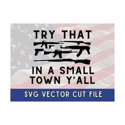 Try That In a Small Town Y'all - Country Music SVG - I Support Jason Aldean SVG - Small Town SVG Cricut Vector Image Dow
