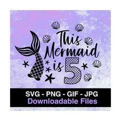 This Mermaid is 5 - Mermaid Birthday - Cricut - Silhouette - Vector Cut - Instant Download Image Files - SVG - PNG - JPG