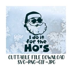 I Do It For the Ho's - Dirty Christmas Santa - Cricut Cuttable - Vector - Instant Download Image Files - SVG - PNG - JPG
