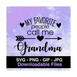 My Favorite People Call Me Grandma - Cricut - Silhouette - Cameo - Instant Download Image Files - SVG - PNG - JPG - Gif