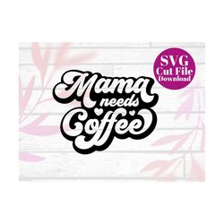 Mama Needs Coffee - Mothers Day SVG Cut File - Mothers Day Cricut - Coffee Mom SVG - SVG Mom Needs Caffeine - Trending M
