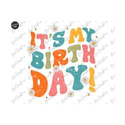 It's My Birthday PNG, Birthday Girl PNG Sublimation, Groovy Birthday, Summer Birthday Party Shirt Design Cute Bday Subli