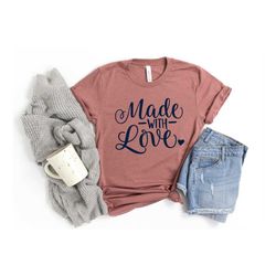 Made With Love Shirt,Love Shirt,Valentines Day Shirts For Mom,Heart Shirt,Cute Valentine Shirt,Cute Valentine Tee,Valent