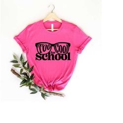 Too cool for school shirt, back to school shirt,Teacher shirt,Gift for Teachers,Inspired gift shirt, back to school shir