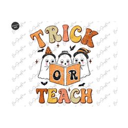 Trick Or Teach PNG, Halloween Teacher PNG Digital Download