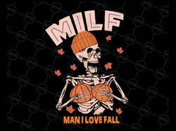 Milf Man I Love Fall Skeleton Svg, Funny Skeleton Pumpkin Halloween Svg, Happy Halloween Png, Digital Download