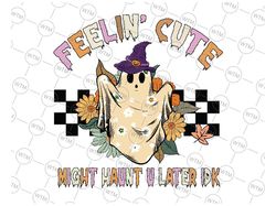 Cute Ghost Feelin' Cute Might Haunt U Later IDK Png, Spooky Vibes Png, Cute Halloween, Happy Halloween Png, Digital Down