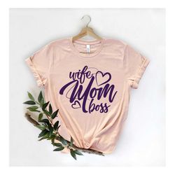 Wife Mom Boss Shirts,Happy Mother's Day,Best Mom,Gift For Mom,Gift For Mom To Be,Gift For Her,Mother's Day Shirt,Trendy,