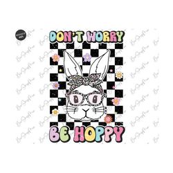 Easter Png, Don't Worry Be Hoppy Png, Easter Bunny Png, Easter Shirt Png, Hoppy Easter Png, Easter Sublimation Design, D