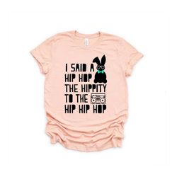 I said hip hop Easter shirt,Hip hop shirt,I Said Hop Hop,Easter Shirt, Easter Gift ,Happy Easter Shirt,Easter Shirt For