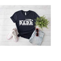 DADD Dads Against Daughters Dating T-shirt, Funny Dad Shirt, Husband Shirt, Dad Shirt, Father's Day Gift, Southern Dad S