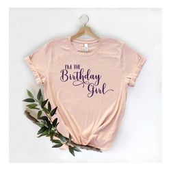 I'm The Birthday Girl Shirt,It's My Birthday Shirt,Girls Birthday Party, Bday Girl Shirt, Birthday Girl Shirt Women,Wome