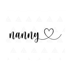 Nanny Svg, Granny Svg, Heart Svg, Grandma Svg, Gramma, Grandmother, Mother's Day Svg. Cut File Cricut, Png Pdf Eps, Vect
