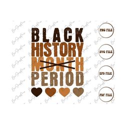 Black History Month Priod Svg, Black history month Svg, African American Svg, Black Women Shirt, Png Cut File Cricut Sub