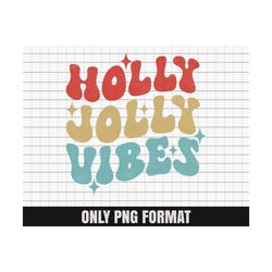 Holly Jolly Vibes PNG, Chrismas Png, Xmas Groovy Png, Christmas Shirt PNG, Xmas Png Cut File, Digital Download