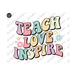 Love Teach Inspire Png, Teacher PNG Sublimation, Retro Flowers, Boho Teacher T-Shirt Design, Happy Floral Teaching Png,