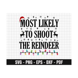 Most Likely To Shoot The Reindeer SVG, Christmas Svg Png, Christmas Sublimation Design, Digital Download