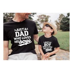 Dad Of Boys Shirt,Matching Dad and Son Shirt,Just A Dad Who Loves His Boys Shirt,Daddy and Me Shirt,Gift for Dad and His
