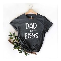 Dad of Boys Shirt,Gift for Grandpa Shirt,New Dad Shirt,Dad Shirt,Daddy Shirt,Father's Day Shirt,Best Dad shirt,Gift for