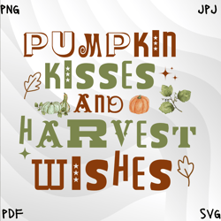 Pumpkin Kisses And Harvest Wishes Png,Halloween png , Hello Fall , Fall Vibes png, Spooky Vibes Svg , Halloween designs