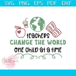 Teachers Change The World One Child At A Time, Teachers Day Svg