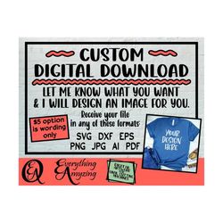 Custom Digital Download svg, Custom PNG, Artwork svg, Custom svg design made for you, Custom Cut File, svg, png, eps, dx
