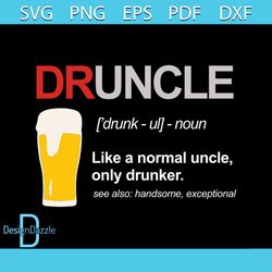 Druncle Like A Normal Uncle, Only Drunker, Handsome, Exceptional Svg