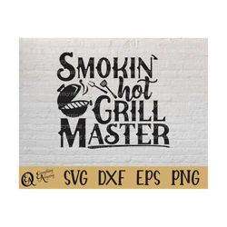 Smokin' Hot Grill Master Svg, Bbq Svg, Cookout Svg, Grilling Svg, Grill Master Svg, Fathers Day Svg, Cricut, Silhouette,