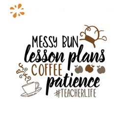 Messy Bun Lesson Plans Coffee Patience Teacherlife Drinking Day Svg