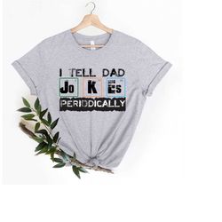 Fathers Day Shirt - I tell Dad Jokes Periodically Science shirt - Periodic Table funny Dad Jokes shirt - Nerdy Science T
