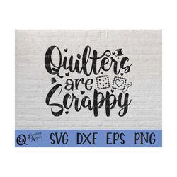 Quilters are Scrappy svg, Quilting svg, Sewing svg, Embroidery svg, Sewing Machine svg, Quilters svg, Cricut, Silhouette