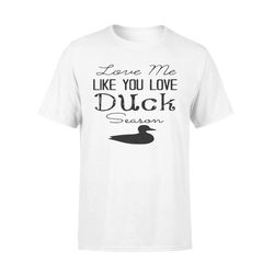 Duck Hunting &8211 Love me like you love Duck Season &8211 Gift for duck Hunter NQS123 &8211 Standard T-shirt