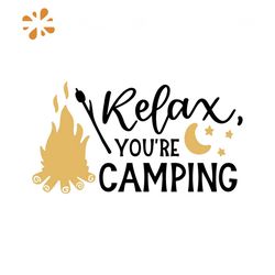 relax you are camping svg, holiday svg, camping svg. outdoor svg, outdoor activity svg, relax svg, day off svg, go campi
