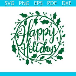 Happy Holidays Svg, Holiday Svg, Happy Svg, Happy Holiday Decoration Svg, Holiday Design Svg, Wreath Svg, Happy Svg, Hap
