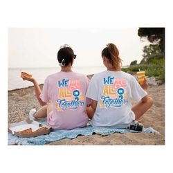 we are all in the together shirt,best friend shirt, best friend shirts, best friend matching shirts, bff matching gift,
