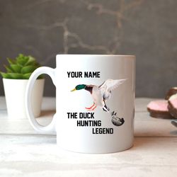 Duck hunting custom name Mug &8220The Duck Hunting Legend&8221 Personalized hunting gift &8211 FSD1016