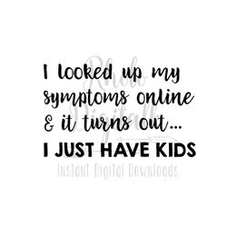 I looked up my symptoms online  svg-Instant Digital Download