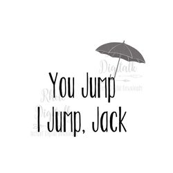 You Jump, I jump, Jack svg-Instant Digital Download