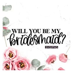 will you be my bridesmaid svg, bridesmaid proposal svg, bridal party svg, bridesmaid svg, bridesmaid box svg, hand lette