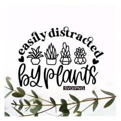 Easily distracted by plants svg, plant lover svg, plant mom shirt svg, plant lady svg,succulent quote svg,handlettered s