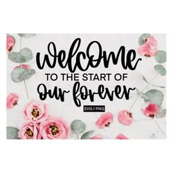 Welcome to the start of our forever svg, wedding sign svg, wedding svg, welcome to our wedding svg, welcome sign svg, we