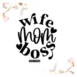 Wife mom boss svg, boss mom svg, mother's day svg, gift for mom svg, mom life quote svg, hand lettered svg, motherhood q