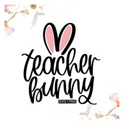 Teacher bunny svg, teacher easter shirt svg, easter bunny teacher svg, bunny ears svg, handlettered svg, cute easter tea