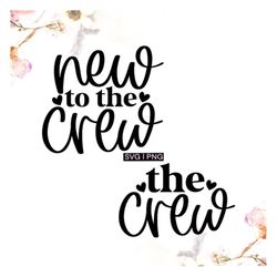 New to the crew svg, the crew svg, newborn svg, cousin crew svg, sister crew svg, family crew svg, siblings svg, hand le