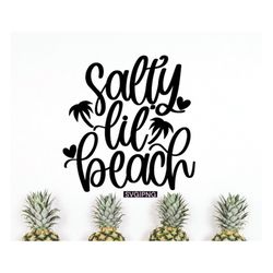 Salty lil beach svg, beach vacation svg, beach shirt svg, hello summer svg, hand lettered svg, summer shirt svg, summert