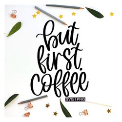 but first coffee svg, coffee mug svg, coffee quote svg, coffee bar svg, coffee cup svg, hand lettered svg, coffee lover