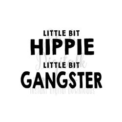 Little bit Hippie, Little bit Gangster svg-Instant Digital Download