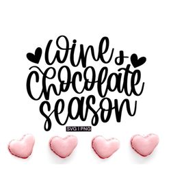 Wine and chocolate season svg, valentine wine svg, funny valentine svg, wine quote svg, hand lettered svg, wine and choc