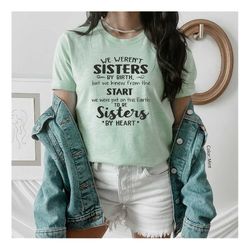We Weren't Sisters By Birth Shirt, Sister Shirt, Best Friend Gift, To Be Sisters By Heart Tee, Best Friend Shirt, Sister