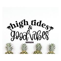 High tides and good vibes svg, summer quote svg, beach bag svg, beach shirt svg, summer shirt svg, hand lettered svg, be